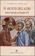 In ascolto dell'altro. Esercizi spirituali con Benedetto XVI di Enrico Dal Covolo edito da Libreria Editrice Vaticana
