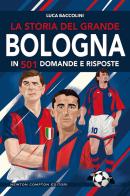 La storia del grande Bologna in 501 domande e risposte di Luca Baccolini edito da Newton Compton Editori