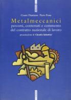 Metalmeccanici. Percorsi, contenuti e commento del contratto nazionale di lavoro di Cesare Damiano, Piero Pessa edito da Futura