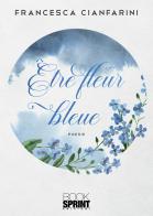 Être fleur bleue. Ediz. italiana e tedesca di Francesca Cianfarini edito da Booksprint