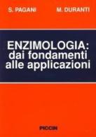 Enzimologia: dai fondamenti alle applicazioni di S. Pagani, M. Duranti edito da Piccin-Nuova Libraria