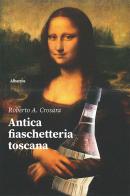 Antica fiaschetteria toscana di Roberto Antonio Crosara edito da Gruppo Albatros Il Filo