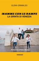Mamme con le rampe. La grinta di Venezia di Elena Grimaldo edito da Youcanprint