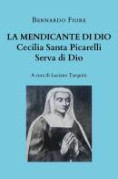 La mendicante di Dio. Cecilia Santa Picarelli, serva di Dio di Bernardo Fiore edito da Youcanprint