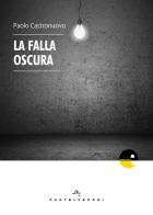 La falla oscura di Paolo Castronuovo edito da Castelvecchi