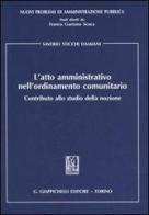 L' atto amministrativo nell'ordinamento comunitario. Contributo allo studio della nozione di Saverio Sticchi Damiani edito da Giappichelli