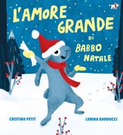 L'amore grande di Babbo Natale. Ediz. illustrata di Cristina Petit edito da Pulce