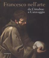 Francesco nell'arte da Cimabue a Caravaggio edito da Silvana