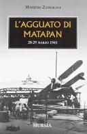 L' agguato di Matapan. 28-29 Marzo 1941 di Massimo Zamorani edito da Ugo Mursia Editore