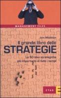 Il grande libro delle strategie. Le 50 idee strategiche più importanti di tutti i tempi di John Middleton edito da Etas
