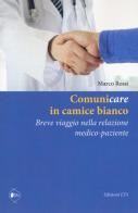 Comunicare in camice bianco. Breve viaggio nella relazione medico-paziente di Marco Rossi edito da Edizioni ETS