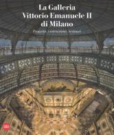 La galleria Vittorio Emanuele II di Milano. Progetto, costruzione, restauri. Ediz. italiana e inglese edito da Skira