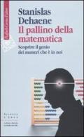Il pallino della matematica. Scoprire il genio dei numeri che è in noi di Stanislas Dehaene edito da Raffaello Cortina Editore