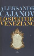 Lo specchio veneziano di Aleksandr V. Cajanov edito da Elliot