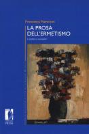 La prosa dell'ermetismo. Caratteri e esemplari di Francesca Nencioni edito da Firenze University Press