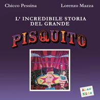 L' incredibile storia del grande Pisquito di Enrico Pessina, Lorenzo Mazza edito da A.CAR.