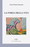 La forza della vita di Maria Michela Marinello edito da Giuliano Ladolfi Editore