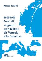 1946-1948 Navi di migranti clandestini da Venezia alla Palestina di Marco Zanetti edito da Supernova