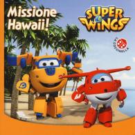 Missione Hawaii. Super Wings. Ediz. illustrata edito da La Coccinella