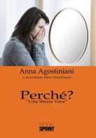 Perché? «Una storia vera» di Anna Agostiniani edito da Booksprint
