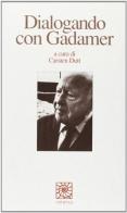 Dialogando con Gadamer edito da Raffaello Cortina Editore