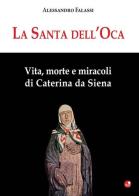 La santa dell'Oca. Vita, morte e miracoli di Caterina da Siena di Alessandro Falassi edito da Betti Editrice