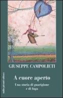 A cuore aperto. Una storia di guarigione e fuga di Giuseppe Campolieti edito da Tullio Pironti