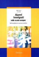 Alunni immigrati nelle scuole europee. Dall'accoglienza al successo scolastico edito da Erickson