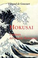 Hokusai. Il pittore del mondo fluttuante di Edmond de Goncourt edito da Luni Editrice