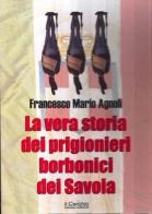 La vera storia dei prigionieri borbonici dei Savoia di Francesco Mario Agnoli edito da Il Cerchio