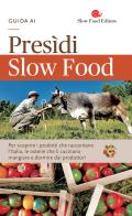 Guida ai Presìdi Slow Food. Per scoprire i prodotti che raccontano l'Italia, le osterie che li cucinano, mangiare e dormire dai produttori edito da Slow Food