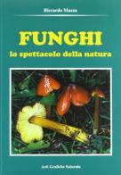 Funghi. Lo spettacolo della natura di Riccardo Mazza edito da Saturnia