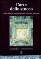 L' arte dello stucco. Storia, tecnica, metodologie della tradizione veneziana di Mario Fogliata, Maria L. Sartor edito da Antilia