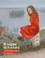 Il sogno di Ferrara. Adelchi Riccardo Mantovani. Ediz. illustrata edito da Fondazione Ferrara Arte