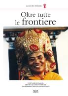 Oltre tutte le frontiere. Vent'anni in viaggio: i rischi e le gioie di portare il buddhismo tibetano in occidente di Ole Nydahl (lama) edito da I Libri di Marpa