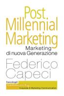 Post millennial marketing. Marketing di nuova generazione di Federico Capeci edito da Franco Angeli