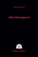 Oltre l'immaginario. Una crociera tinta di giallo di Eugenia Grimani edito da Edizioni Il Saggio