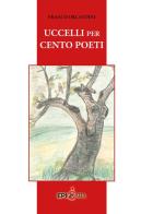 Uccelli per cento poeti di Franco Orlandini edito da Epigrafia