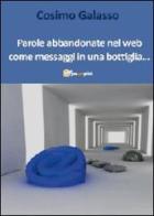 Parole abbandonate nel web come messaggi in una bottiglia... di Cosimo Galasso edito da Youcanprint