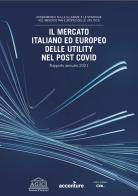 Il mercato italiano ed europeo delle Utility nel post Covid di Andrea Gilardoni, Marco Carta, Anna Pupino edito da Agici Publishing