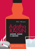 Amore, bugie e liquori. Agatha Raisin di M. C. Beaton edito da Astoria