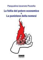 La follia del potere economico e la punizione della nemesi di Pasqualina Iavarone Pezzella edito da Artetetra Edizioni
