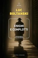 Enigmi e complotti. Un'inchiesta sulle inchieste di Luc Boltanski edito da Meltemi