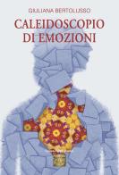 Caleidoscopio di emozioni di Giuliana Bertolusso edito da Montedit