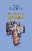 In arrivo, Afrodite di Willa Cather edito da Landscape Books