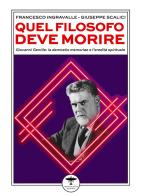 Quel filosofo deve morire. Giovanni Gentile: la damnatio memoriae e l'eredità spirituale di Francesco Ingravalle, Giuseppe Scalici edito da Idrovolante Edizioni