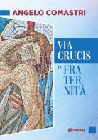 Via Crucis di fraternità di Angelo Comastri edito da OasiApp La Pietra d'Angolo