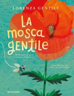 La mosca gentile. Ediz. a colori di Lorenza Gentile edito da Mondadori