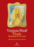 Flush. Biografia di un cane. Ediz. a colori di Virginia Woolf edito da Feltrinelli