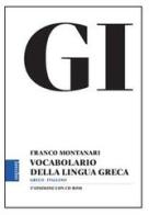 GI. Vocabolario della lingua greca. Con la guida all'uso del vocabolario e lessico di base. Con aggiornamento online di Franco Montanari edito da Loescher